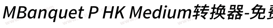MBanquet P HK Medium转换器字体转换